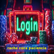 racha cuca paciencia